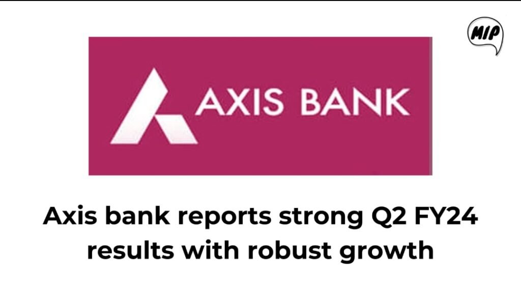 Axis Bank Reports Strong Q2 FY24 Results with Robust Growth and Improved Asset Quality