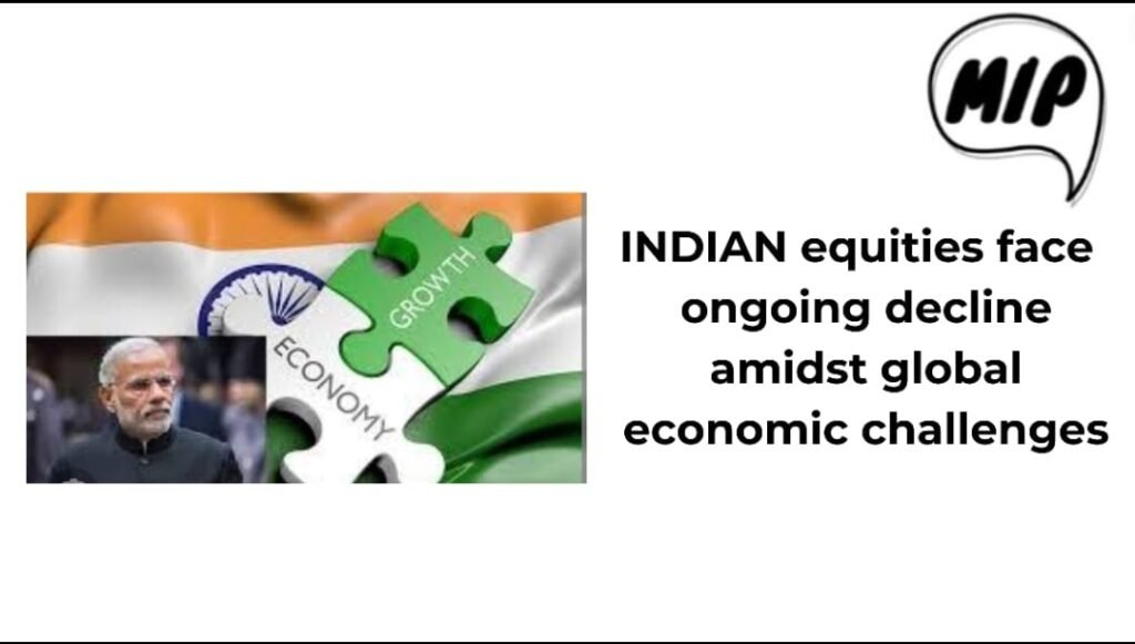 Indian Equities Face Ongoing Decline Amidst Global Economic Challenges