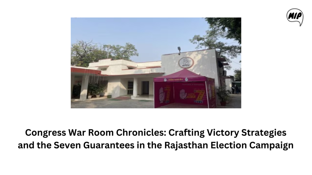 Congress War Room Chronicles: Crafting Victory Strategies and the Seven Guarantees in the Rajasthan Election Campaign