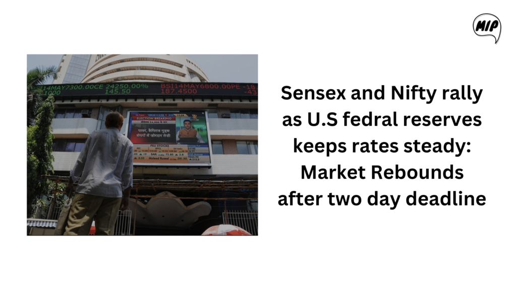 Sensex and Nifty Rally as U.S. Federal Reserve Keeps Rates Steady: Market Rebounds After Two-Day Decline