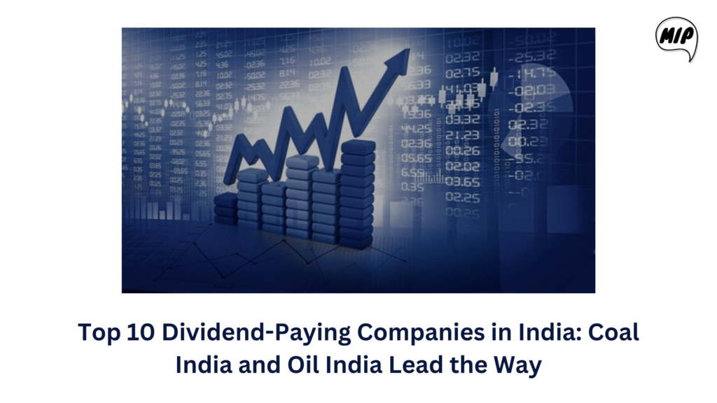 Top 10 Dividend-Paying Companies in India: Coal India and Oil India Lead the Way