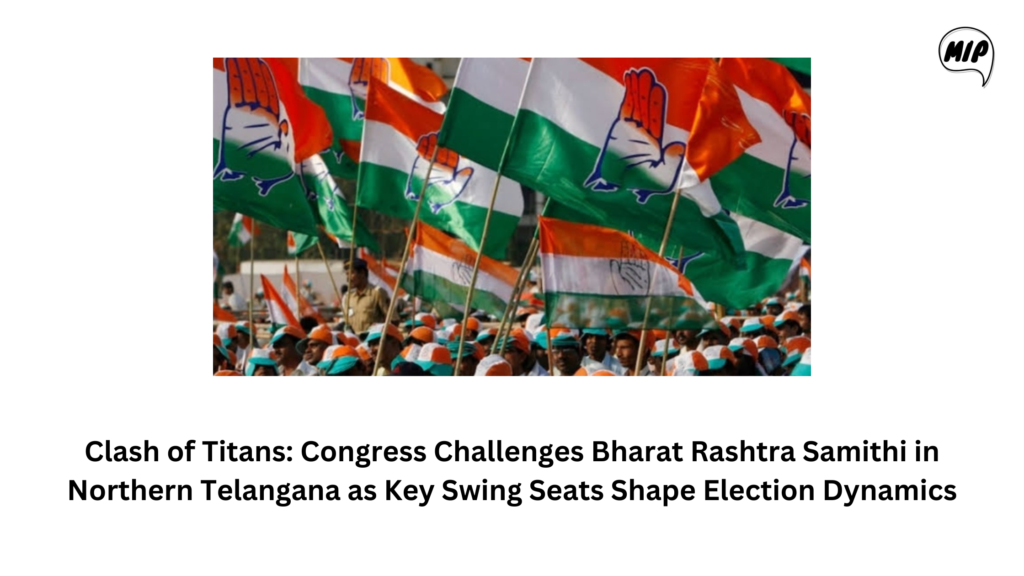 Clash of Titans: Congress Challenges Bharat Rashtra Samithi in Northern Telangana as Key Swing Seats Shape Election Dynamics