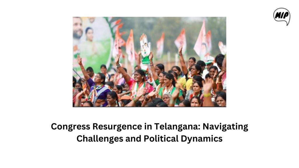 Congress Resurgence in Telangana: Navigating Challenges and Political Dynamics