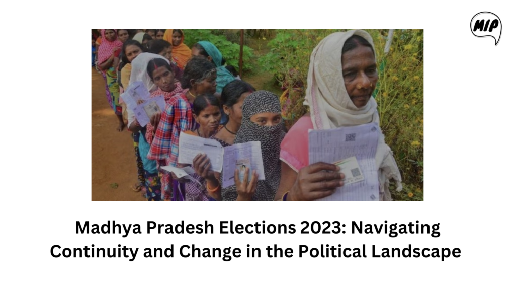 Madhya Pradesh Elections 2023: Navigating Continuity and Change in the Political Landscape