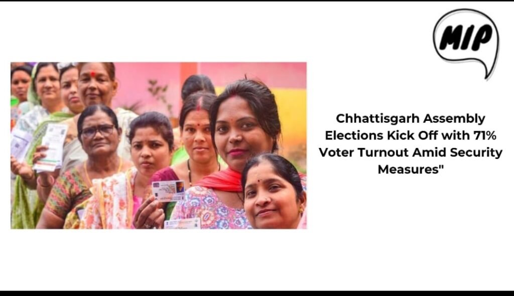 Chhattisgarh Assembly Elections Kick Off with 71% Voter Turnout Amid Security Measures