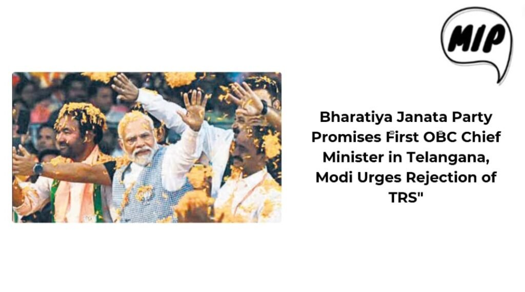 Bharatiya Janata Party Promises First OBC Chief Minister in Telangana, Modi Urges Rejection of TRS