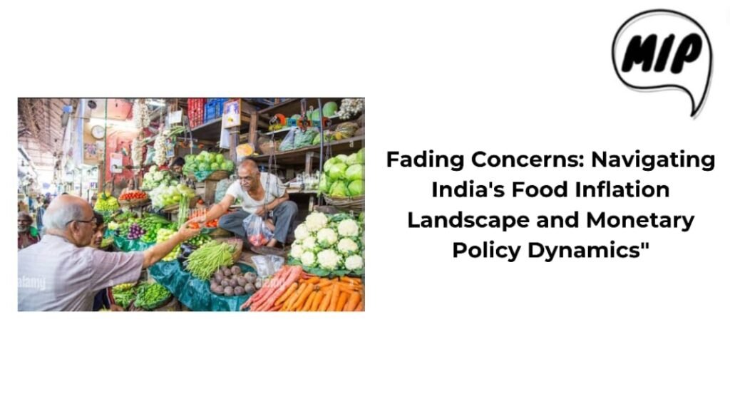 Fading Concerns: Navigating India’s Food Inflation Landscape and Monetary Policy Dynamics