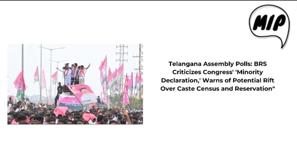 Telangana Assembly Polls: BRS Criticizes Congress’ ‘Minority Declaration,’ Warns of Potential Rift Over Caste Census and Reservation