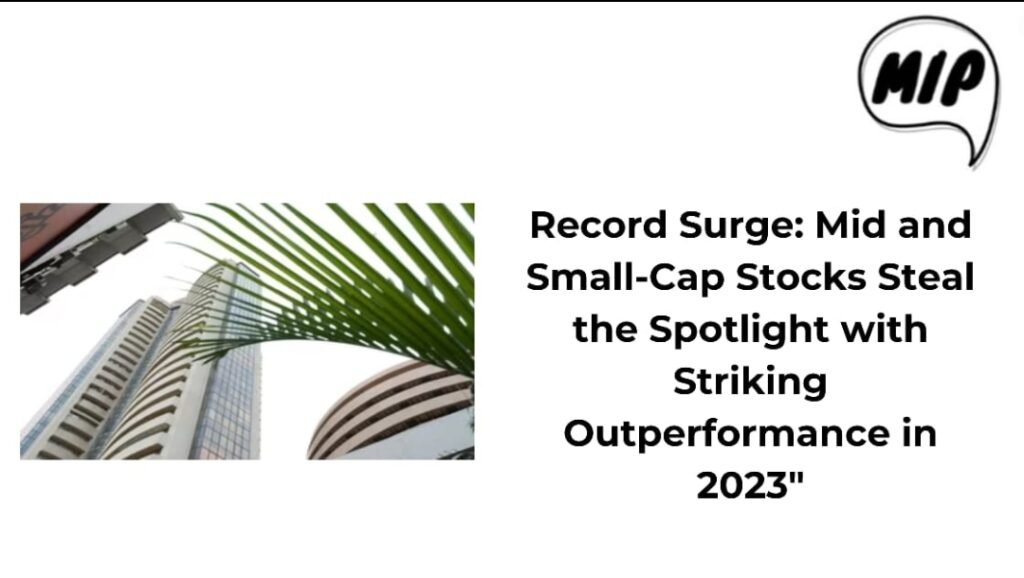 Record Surge: Mid and Small-Cap Stocks Steal the Spotlight with Striking Outperformance in 2023