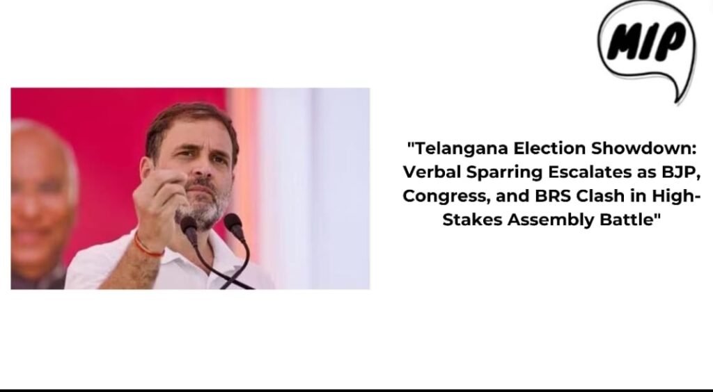 Telangana Election Showdown: Verbal Sparring Escalates as BJP, Congress, and BRS Clash in High-Stakes Assembly Battle