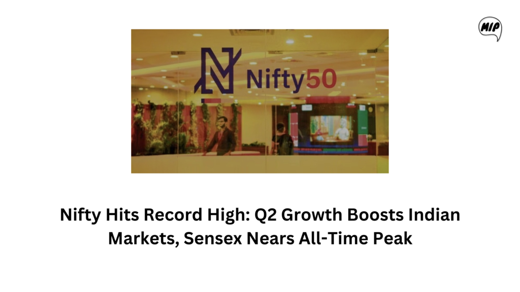 Nifty Hits Record High: Q2 Growth Boosts Indian Markets, Sensex Nears All-Time Peak