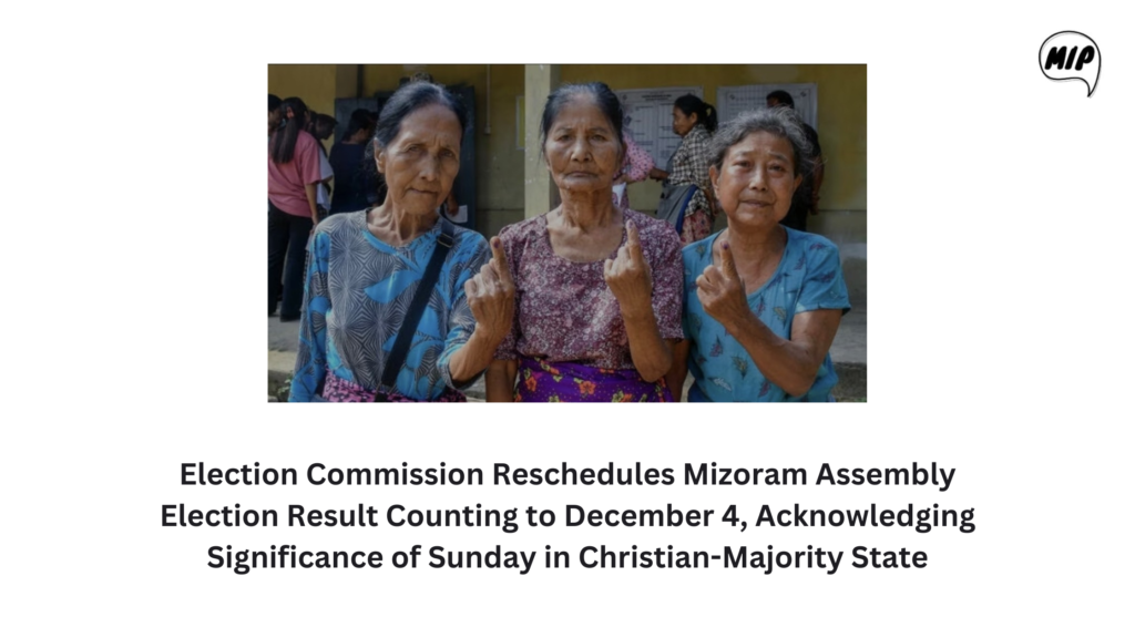 Election Commission Reschedules Mizoram Assembly Election Result Counting to December 4, Acknowledging Significance of Sunday in Christian-Majority State