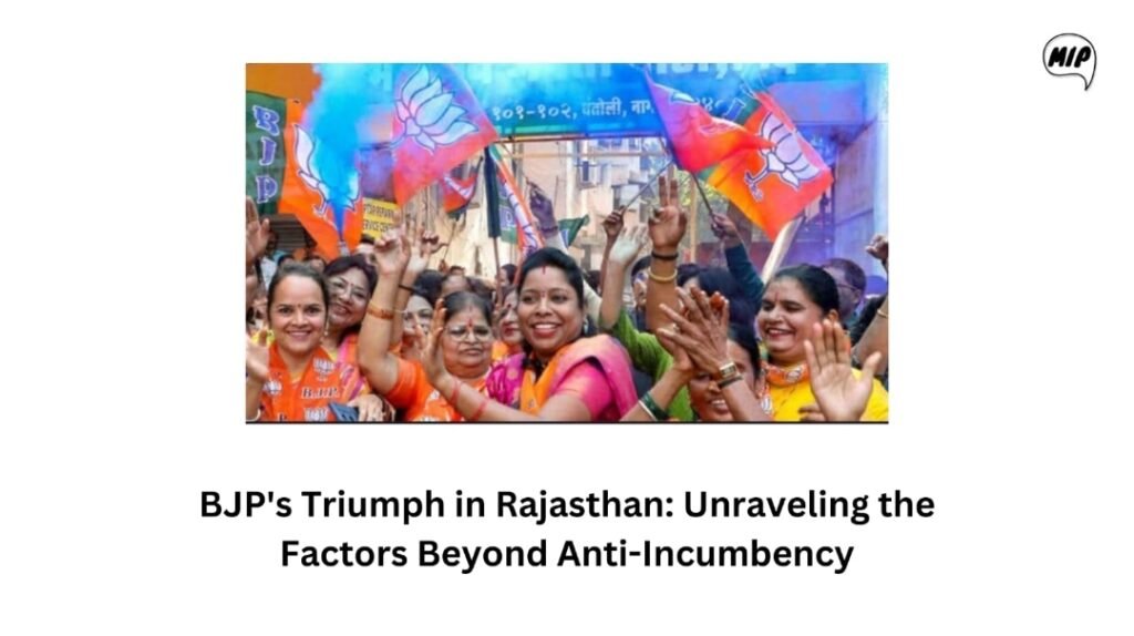 BJP’s Triumph in Rajasthan: Unraveling the Factors Beyond Anti-Incumbency